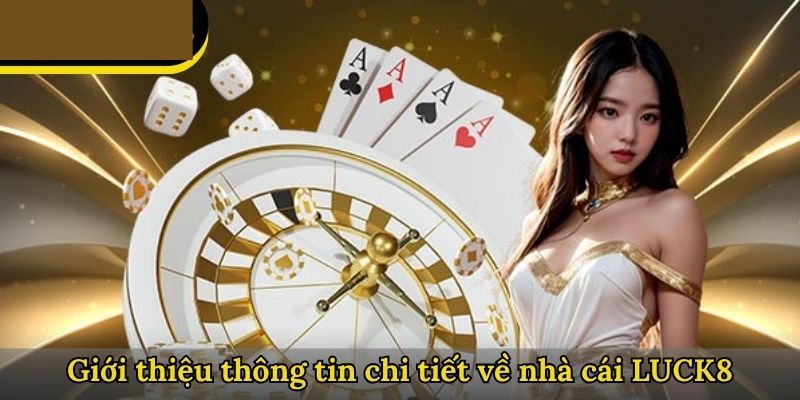 gioi-thieu-luck8-qua-trinh-phat-trien-nha-cai