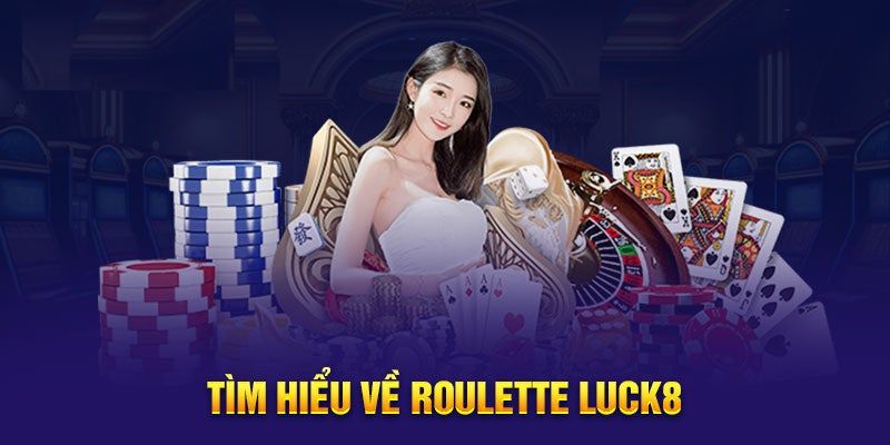 gioi-thieu-tong-quan-ve-tro-choi-rolette-luck8