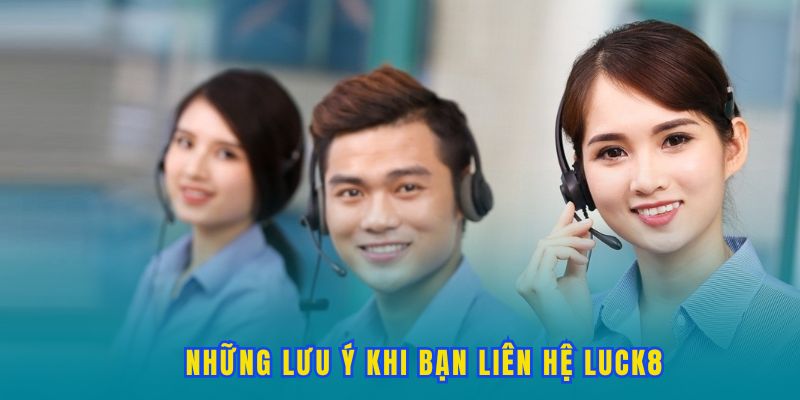 nhung-luu-y-khi-lien-he-nhan-vien-ho-tro-luck8