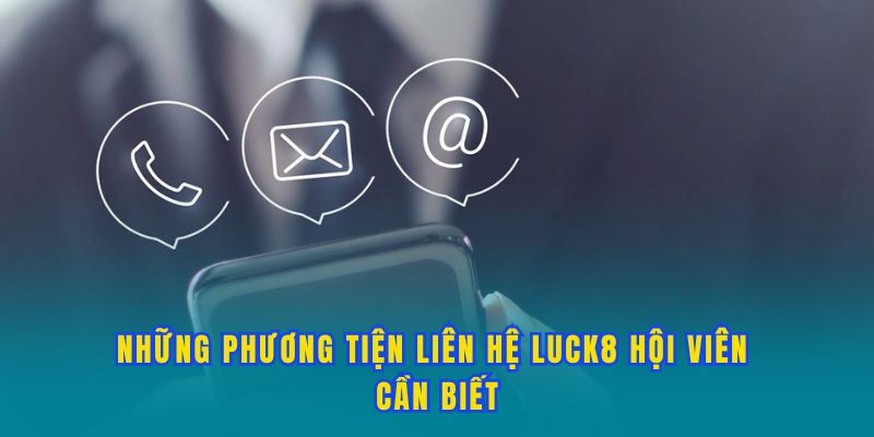 nhung-phuong-thuc-lien-he-luck8-kha-dung