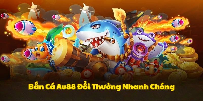 ban-ca-au88-doi-thuong-xanh-chin