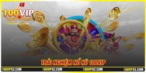 no-hu-100vip-thay-doi-cuoc-song-chi-sau-mot-lan-quay-trung-lon