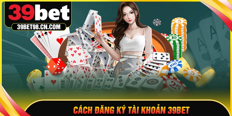 Cách đăng ký tài khoản 39BET đơn giản