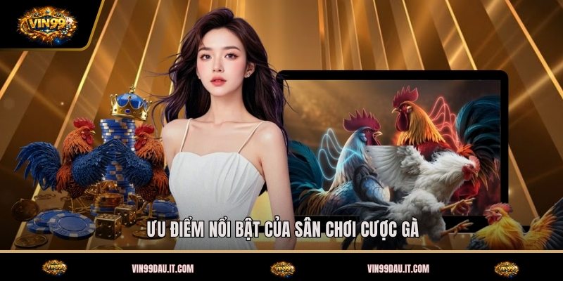 uu-diem-noi-bat-cua-san-choi-cuoc-ga