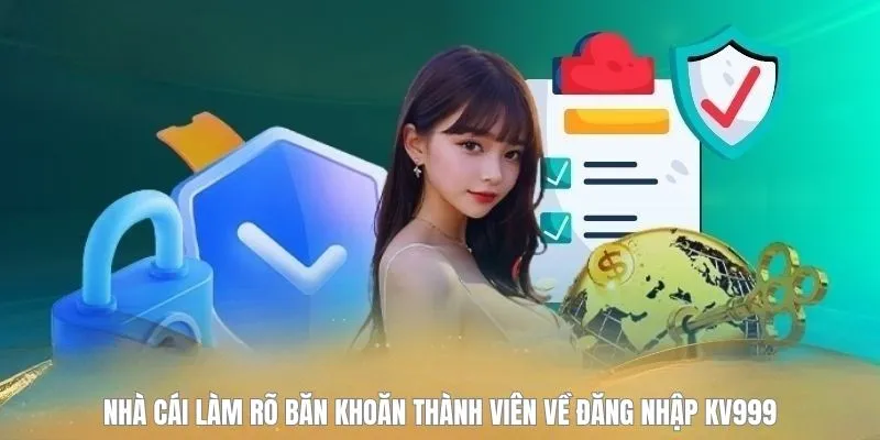 Nhà cái làm rõ băn khoăn thành viên về đăng nhập KV999